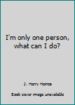 I'm only one person, what can I do?