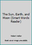 Paperback The Sun, Earth, and Moon (Smart Words Reader) Book