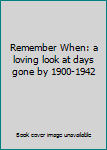 Hardcover Remember When: a loving look at days gone by 1900-1942 Book