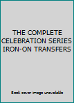 THE COMPLETE CELEBRATION SERIES IRON-ON TRANSFERS
