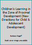 Paperback Children's Learning in the Zone of Proximal Development (New Directions for Child & Adolescent Development) Book