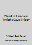 The Weird of Calanais - Book #3 of the Twilight Cave Trilogy