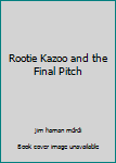 Hardcover Rootie Kazoo and the Final Pitch Book