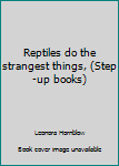 Hardcover Reptiles do the strangest things, (Step-up books) Book