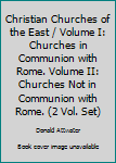Hardcover Christian Churches of the East / Volume I: Churches in Communion with Rome. Volume II: Churches Not in Communion with Rome. (2 Vol. Set) Book