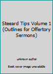 Unknown Binding Steeard Tips Volume 1 (Outlines for Offertory Sermons) Book