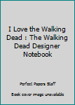 Paperback I Love the Walking Dead : The Walking Dead Designer Notebook Book