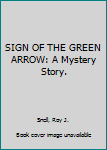 Hardcover SIGN OF THE GREEN ARROW: A Mystery Story. Book
