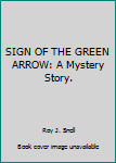 Hardcover SIGN OF THE GREEN ARROW: A Mystery Story. Book