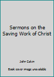 Paperback Sermons on the Saving Work of Christ Book