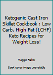 Paperback Ketogenic Cast Iron Skillet Cookbook : Low Carb, High Fat (LCHF) Keto Recipes for Weight Loss! Book