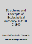 Hardcover Structures and Concepts of Ecclesiastical Authority, C.1100-C.1500 Book