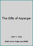 Paperback The Gifts of Asperger Book