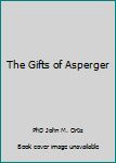 Paperback The Gifts of Asperger Book