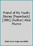 Friend of My Youth: Stories [Paperback] [1991] (Author) Alice Munro