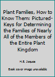 Paperback Plant Families, How to Know Them: Pictured-Keys for Determining the Families of Nearly All of the Members of the Entire Plant Kingdom Book