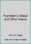 Paperback Pygmalion's Statue and Other Poems Book