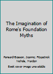 Hardcover The Imagination of Rome's Foundation Myths Book