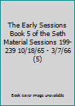 Paperback The Early Sessions Book 5 of the Seth Material Sessions 199-239 10/18/65 - 3/7/66 (5) Book