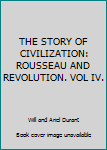 Hardcover THE STORY OF CIVILIZATION: ROUSSEAU AND REVOLUTION. VOL IV. Book
