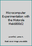 Hardcover Microcomputer Experimentation with the Motorola Mek6800d2 Book