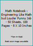 Paperback Math Notebook : Engineering Like Math but Louder Funny Job - 50 Sheets, 100 Pages - 8 X 10 Inches Book