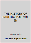 Hardcover THE HISTORY OF SPIRITUALISM, VOL. II: Book