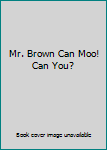 Hardcover Mr. Brown Can Moo! Can You? Book