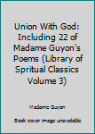 Paperback Union With God: Including 22 of Madame Guyon's Poems (Library of Spritual Classics Volume 3) Book