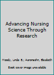 Hardcover Advancing Nursing Science Through Research Book