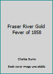Paperback Fraser River Gold Fever of 1858 Book