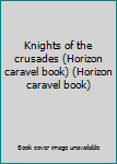 Knights of the crusades (Horizon caravel book) (Horizon caravel book)