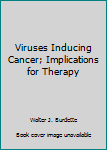 Hardcover Viruses Inducing Cancer; Implications for Therapy Book