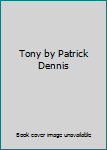 Tony by Patrick Dennis