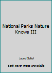 National Parks Nature Knows III
