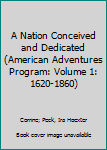 A Nation Conceived and Dedicated (American Adventures Program: Volume 1: 1620-1860)