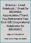 Brianna : Lined Notebook / Great for BRIANNA Appreciation/Thank You/Retirement/Year End Gift (Inspirational Notebooks for BRIANNA)