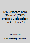 Hardcover TAKS Practice Book "Biology" (TAKS Practice Book Biology Book 1, Book 1) Book