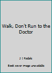 Hardcover Walk, Don't Run to the Doctor Book