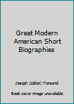 Mass Market Paperback Great Modern American Short Biographies Book