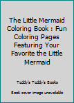 The Little Mermaid Coloring Book : Fun Coloring Pages Featuring Your Favorite the Little Mermaid