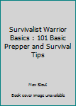 Paperback Survivalist Warrior Basics : 101 Basic Prepper and Survival Tips Book