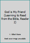 Paperback God is My Friend (Learning to Read from the Bible, Reader 2) Book