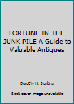 Hardcover FORTUNE IN THE JUNK PILE A Guide to Valuable Antiques Book