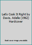 Hardcover Let's Cook It Right by Davis, Adelle (1962) Hardcover Book