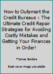 Paperback How to Outsmart the Credit Bureaus : The Ultimate Credit Repair Strategies for Avoiding Costly Mistakes and Getting Your Finances in Order! Book