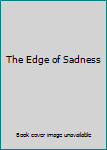The Edge of Sadness