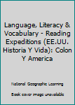 Language, Literacy & Vocabulary - Reading Expeditions (Ee.Uu. Historia Y Vida): Colon Y America