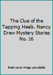 The Clue of the Tapping Heels. Nancy Drew Mystery Stories No. 16