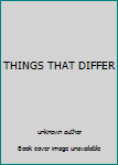 Unknown Binding THINGS THAT DIFFER Book